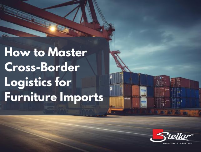 How to Master Cross-Border Logistics for Furniture Imports
