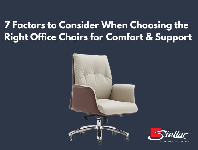 7 Factors to Consider When Choosing the Right Office Chairs for Comfort & Support