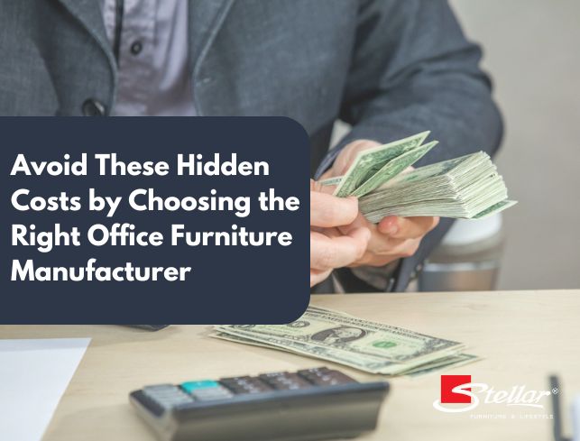 Avoid These Hidden Costs by Choosing the Right Office Furniture Manufacturer