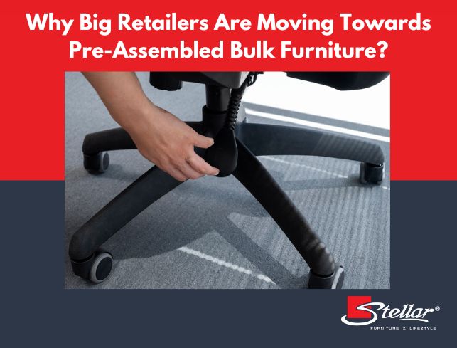 Why Big Retailers Are Moving Towards Pre-Assembled Bulk Furniture?